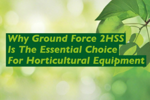 Why Ground Force 2HSS is the essential choice for horticulture